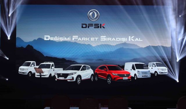 Çinli DFSK Ticari ve Binek Modelleriyle Türkiye’de